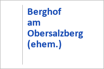 Berghof am Obersalzberg (ehem.) - Berchtesgaden