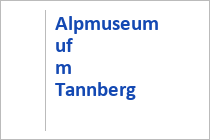 Alpmuseum uf m Tannberg - Schröcken am Arlberg