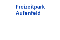 Freizeitpark Aufenfeld - Aschau - Zillertal - Tirol
