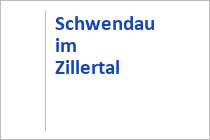 Schwendau im Zillertal  - Ferienregion Zillertal - Tirol
