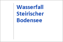 Wasserfall Steirischer Bodensee - Hüttensee - Region Schladming - Haus im Ennstal
