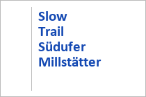 Slow Trail Südufer Millstätter See - Millstatt - Kärnten