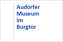 Audorfer Museum im Burgtor - Oberaudorf - Chiemsee Alpenland