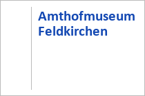 Amthofmuseum - Feldkirchen in Kärnten - Region Nockberge