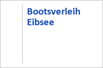 Bootsverleih Eibsee - Grainau - Bayerische Zubspitzbahn - Werdenfelser Land