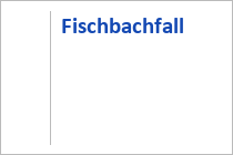Fischbachfall - Unken - Salzburger Saalachtal