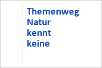 Themenweg "Natur kennt keine Grenzen" - Naturpark Weissbach - St. Martin bei Lofer - Salzburger Saalachtal