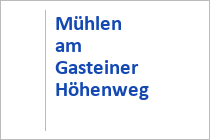 Mühlen am Gasteiner Höhenweg - Bad Hofgastein - Gasteiner Tal - Salzburger Land