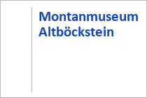 Montanmuseum Altböckstein - Bad Gastein - Gasteiner Tal - Salzburger Land