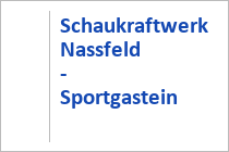 Schaukraftwerk Nassfeld - Sportgastein - Bad Gastein - Gasteiner Tal - Salzburger Land