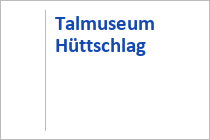 Talmuseum - Hüttschlag - Großarltal - Salzburger Land