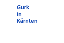 Gurk in Kärnten - Mittelkärnten - Kärnten