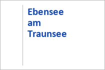 Ebensee - Traunsee - Feuerkogel - Salzkammergut
