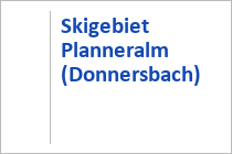 Skigebiet Planneralm - Irdning - Donnersbachtal - Steiermark