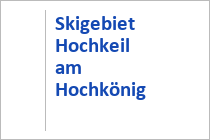 Skigebiet Hochkeil - Hochkönig - Mühlbach am Hochkönig